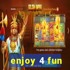 enjoy 4 fun